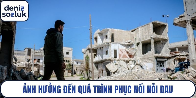 Ảnh hưởng đến quá trình phục nổi nỗi đau thời hậu chiến