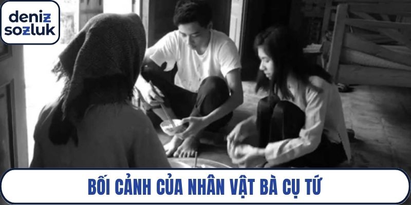 Bối cảnh của nhân vật Bà Cụ Tứ