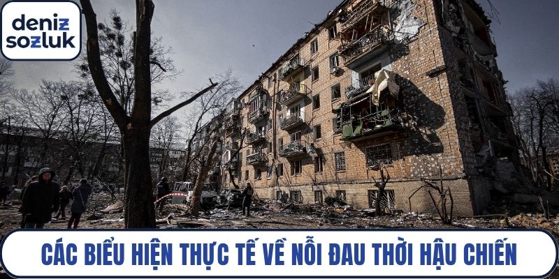 Các biểu hiện thực tế về nỗi đau thời hậu chiến