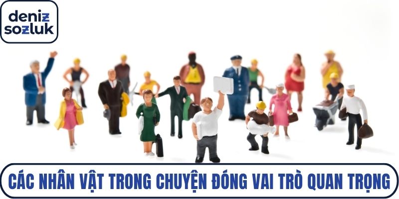 Các nhân vật trong chuyện đóng vai trò quan trọng