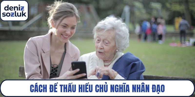 Cách để thấu hiểu chủ nghĩa nhân đạo
