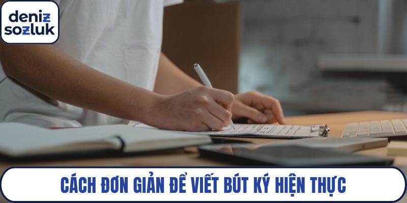 Cách đơn giản để viết bút ký hiện thực