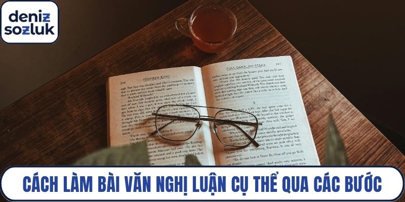 Cách làm bài văn nghị luận cụ thể qua các bước