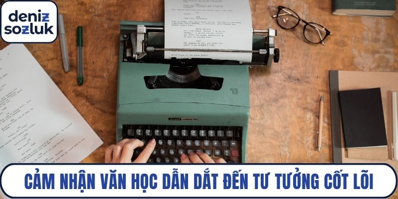 Cảm nhận văn học dẫn dắt đến tư tưởng cốt lõi của tác phẩm