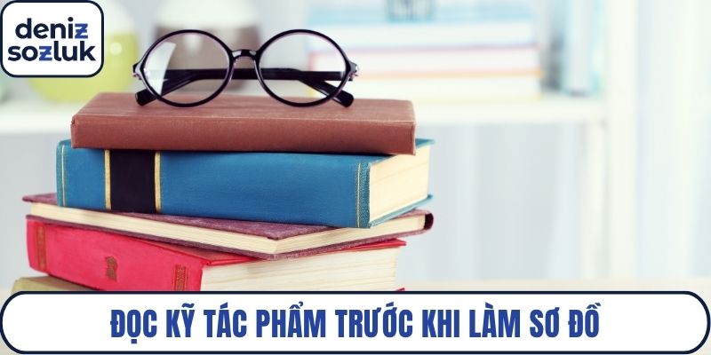 Đọc kỹ tác phẩm trước khi làm sơ đồ