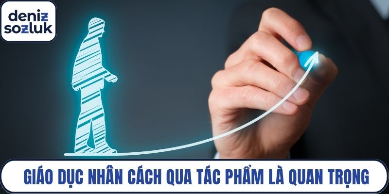 Giáo dục nhân cách qua tác phẩm là quan trọng