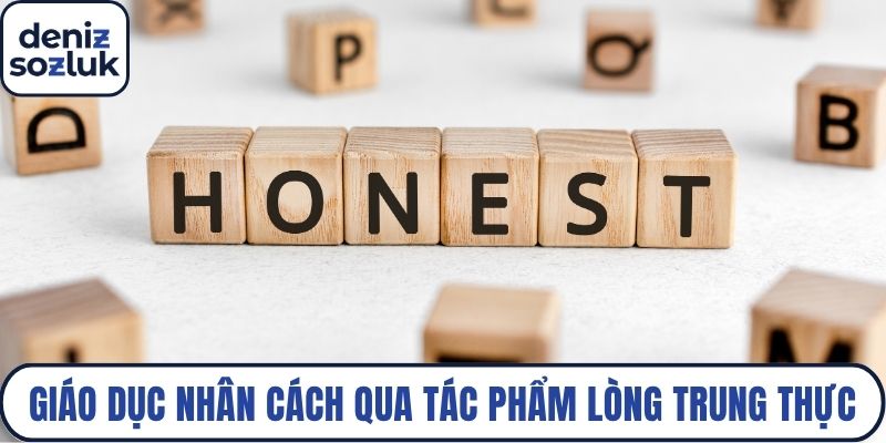 Giáo dục nhân cách qua tác phẩm về lòng trung thực