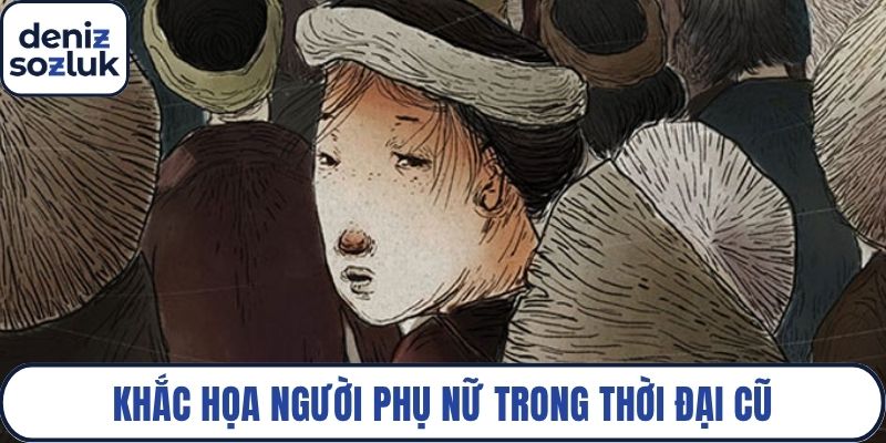 Khắc họa người phụ nữ trong thời đại cũ
