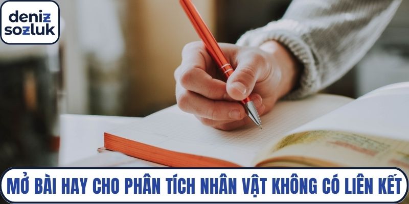 Mở bài hay cho phân tích nhân vật không có liên kết