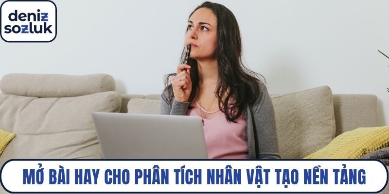 Mở bài hay cho phân tích nhân vật tạo nền tảng cho bài viết