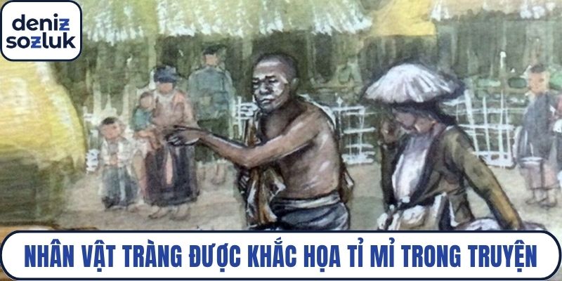 Nhân vật Tràng được khắc họa tỉ mỉ trong truyện
