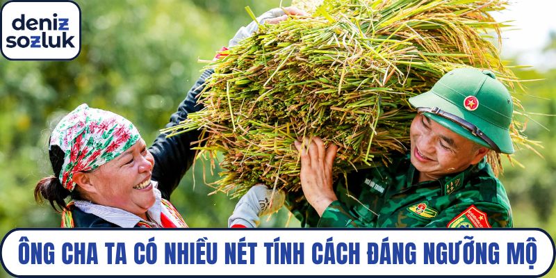 Ông cha ta có nhiều nét tính cách đáng ngưỡng mộ