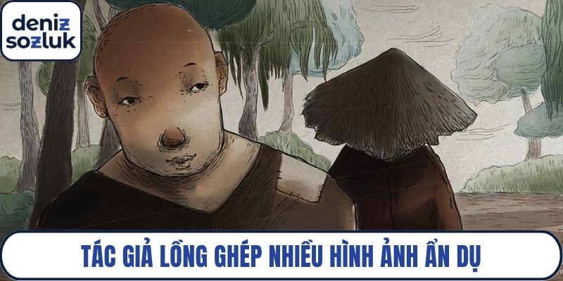Tác giả lồng ghép nhiều hình ảnh ẩn dụ
