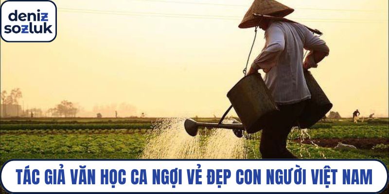 Tác giả văn học luôn ca ngợi vẻ đẹp con người Việt Nam