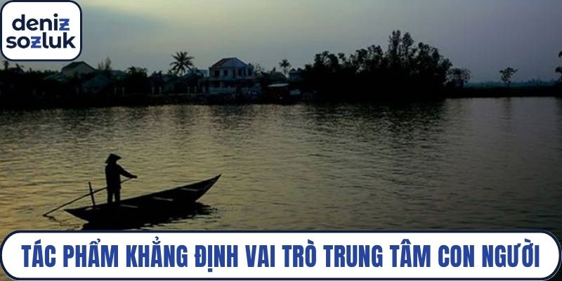 Tác phẩm khẳng định vai trò trung tâm của con người