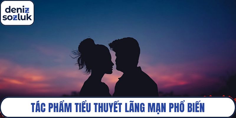 Tác phẩm tiểu thuyết lãng mạn phổ biến