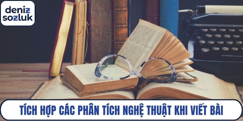 Tích hợp các phân tích nghệ thuật khi viết bài