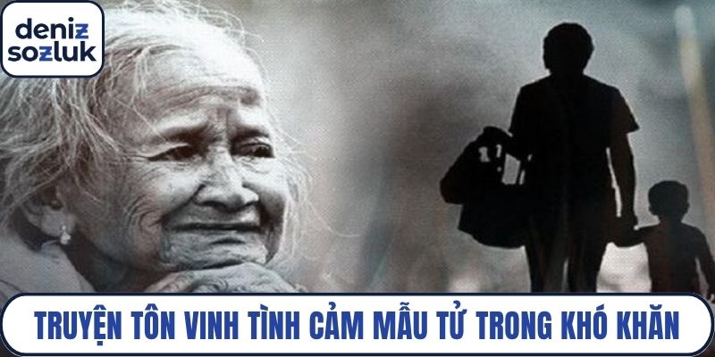 Truyện ngắn tôn vinh tình cảm mẫu tử trong khó khăn