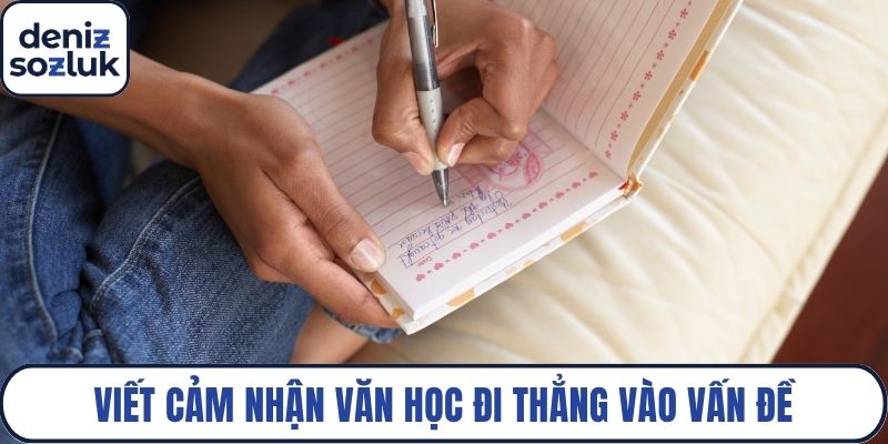 Viết cảm nhận văn học đi thẳng vào vấn đề