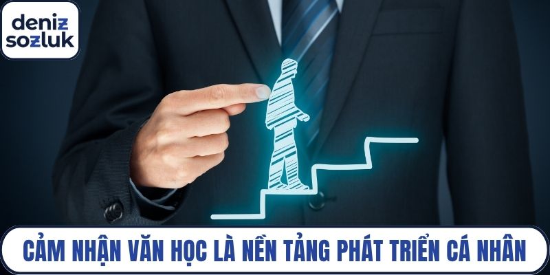 Cảm nhận văn học là nền tảng phát triển cá nhân