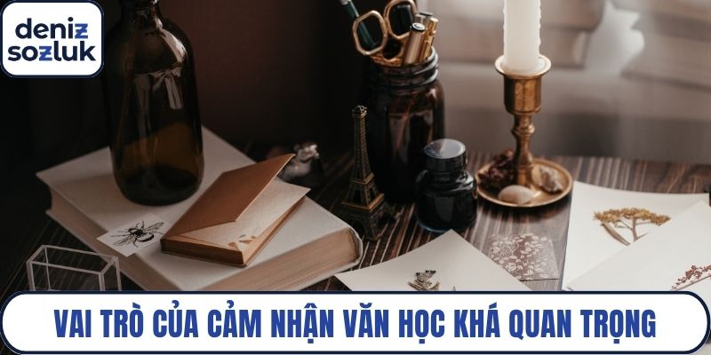 Vai trò của cảm nhận văn học khá quan trọng