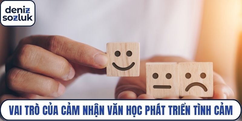 Vai trò của cảm nhận văn học là phát triển tình cảm